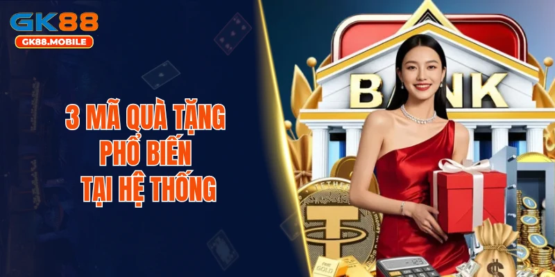 3 mã quà tặng phổ biến tại hệ thống