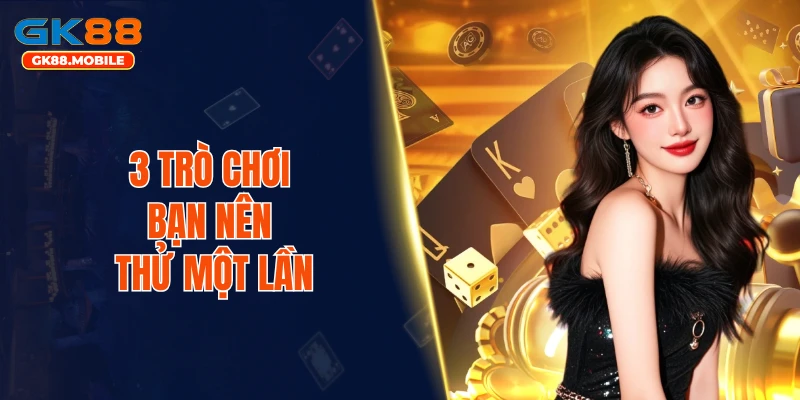 3 trò chơi bạn nên thử một lần