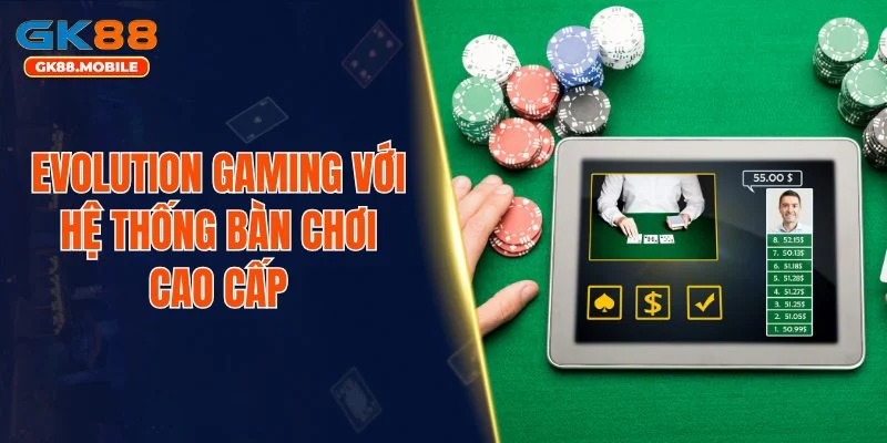 Evolution Gaming với hệ thống bàn chơi cao cấp