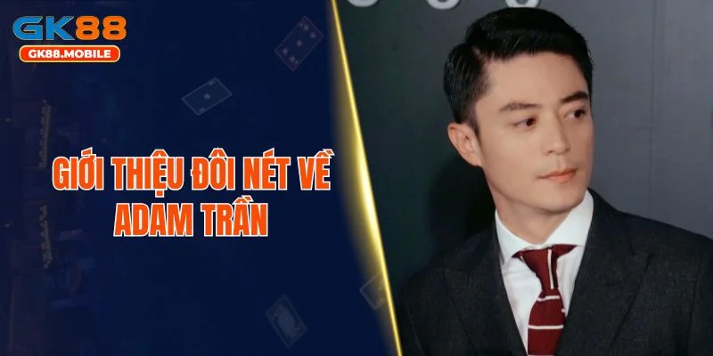 Giới thiệu đôi nét về Adam Trần