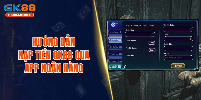 Hướng dẫn nạp tiền GK88 qua app ngân hàng