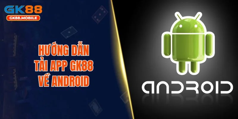 Hướng dẫn tải app GK88 về Android
