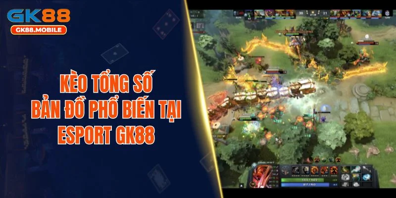 Kèo tổng số bản đồ phổ biến tại Esport GK88