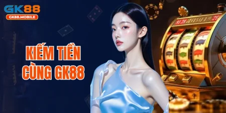 kiếm tiền cùng GK88