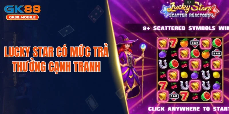 Lucky Star có mức trả thưởng cạnh tranh