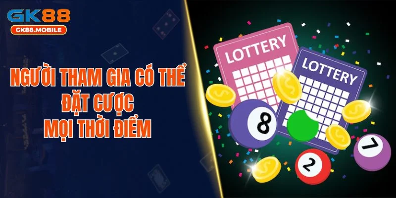 Người tham gia có thể đặt cược mọi thời điểm