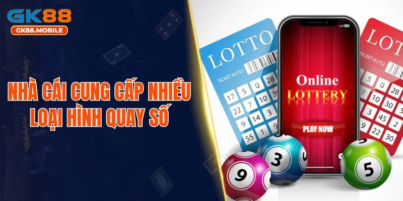 Nhà cái cung cấp nhiều loại hình quay số