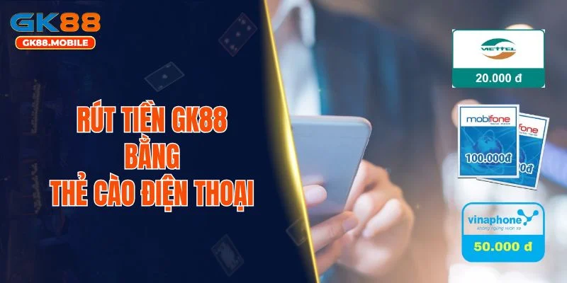 Rút tiền GK88 bằng thẻ cào điện thoại