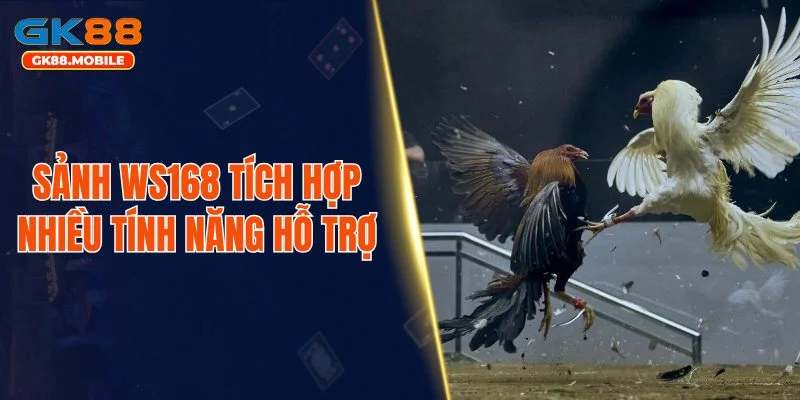Sảnh WS168 tích hợp nhiều tính năng hỗ trợ