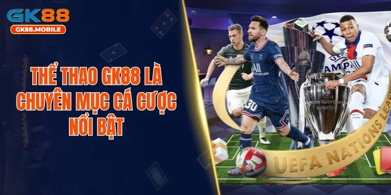 Thể thao GK88 là chuyên mục cá cược nổi bật