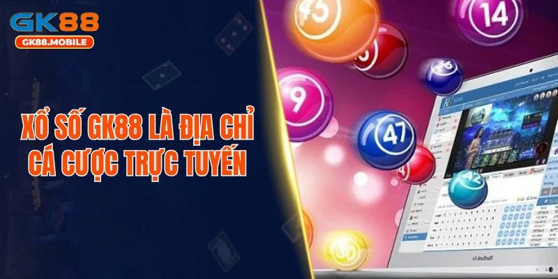 Xổ số GK88 là địa chỉ cá cược trực tuyến