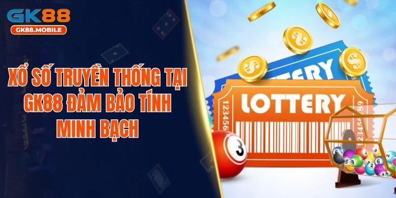 Xổ số truyền thống tại GK88 đảm bảo tính minh bạch